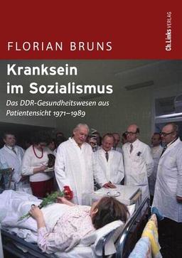 Kranksein im Sozialismus: Das DDR-Gesundheitswesen aus Patientensicht 1971-1989