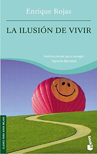 La ilusión de vivir : instrucciones para navegar hacia la felicidad (Prácticos siglo XXI, Band 1)