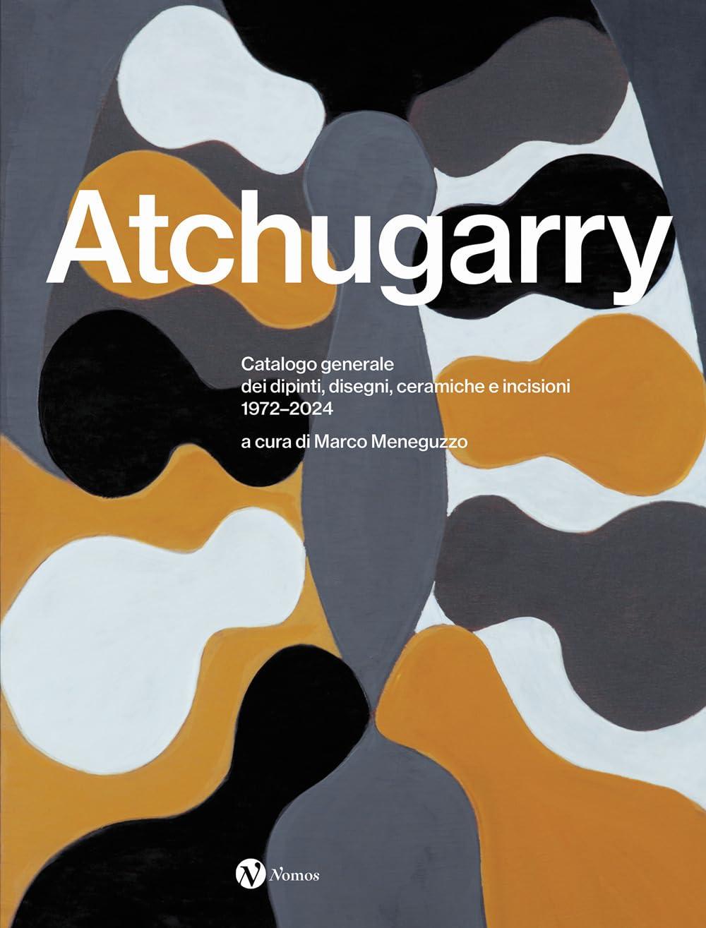 Pablo Atchugarry. Catalogo generale dei dipinti, disegni, ceramiche e incisioni. 1972-2024. Ediz. italiana, inglese e spagnola (Arte)