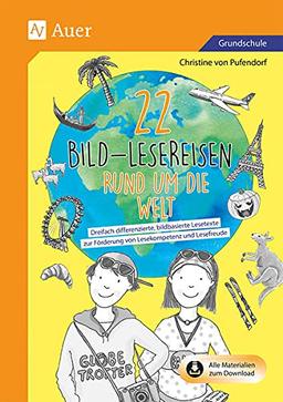 22 Bild-Lesereisen rund um die Welt: Dreifach differenzierte, bildbasierte Lesetexte zur Förderung von Lesekompetenz und Lesefreude (2. bis 4. Klasse)