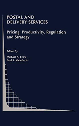 Postal and Delivery Services: Pricing, Productivity, Regulation and Strategy (Topics in Regulatory Economics and Policy, 41, Band 41)