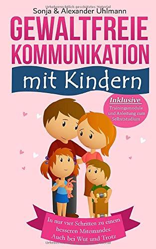 Ja, zu GFK! Gewaltfreie Kommunikation mit Kindern: Wie Du in nur 4 Schritten zu einem besseren Miteinander gelangst. Auch bei Wut und Trotz. Inkl. Trainingsmodule und Anleitung zum Selbststudium