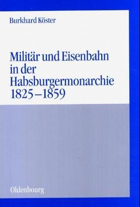 Militär und Eisenbahn in der Habsburgermonarchie 1825-1859