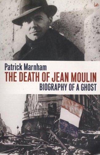 The Death of Jean Moulin: Biography of a Ghost