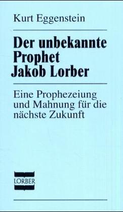 Der unbekannte Prophet Jakob Lorber: Eine Prophezeiung und Mahnung für die nächste Zukunft