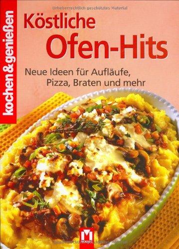 Kochen und genießen. Ofen-Hits: Neue Ideen für Aufläufe, Pizza, Braten und mehr (Kochen & Genießen)