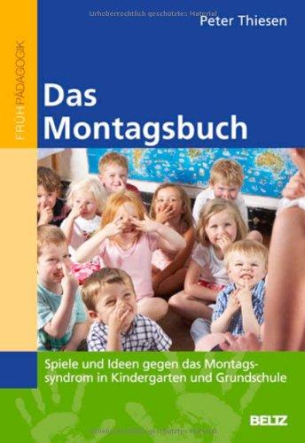 Das Montagsbuch: Spiele und Ideen gegen das Montagssyndrom in Kindergarten und Grundschule