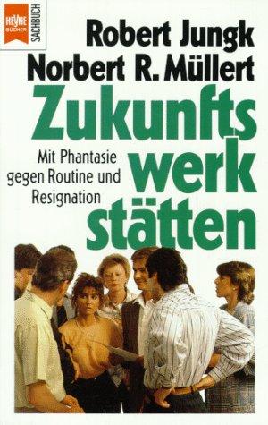 Zukunftswerkstätten. Mit Phantasie gegen Routine und Resignation