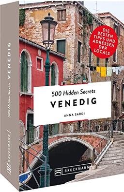 Bruckmann Reiseführer Italien – 500 Hidden Secrets Venedig: Die besten Tipps und Adressen der Locals, um Venedig ganz neu zu entdecken.