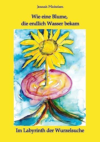 Wie eine Blume, die endlich Wasser bekam: Im Labyrinth der Wurzelsuche