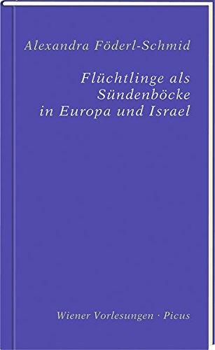 Flüchtlinge als Sündenböcke in Europa und Israel (Wiener Vorlesungen, Band 191)