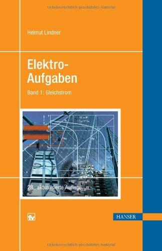 Elektro-Aufgaben. Übungsaufgaben zu den Grundlagen der Elektrotechnik: Elektro-Aufgaben: Band 1: Gleichstrom: Übungsaufgaben zu den Grundlagen der Elektrotechnik. Mit Lösungen: BD I