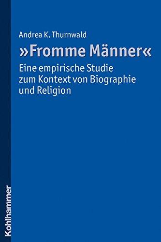 &#34;Fromme Männer&#34; - eine empirische Studie zum Kontext von Biographie und Religion