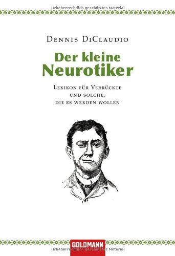 Der kleine Neurotiker: Lexikon für Verrückte und solche, die es werden wollen