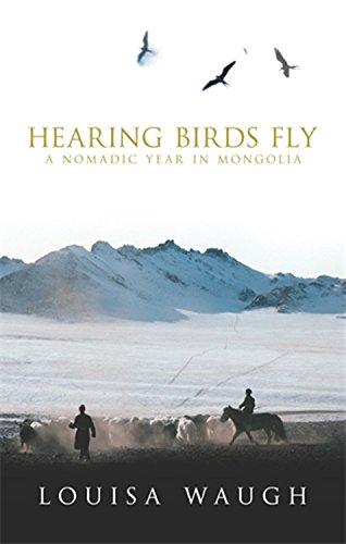 Hearing Birds Fly: A Nomadic Year in Mongolia: A Year in a Mongolian Village