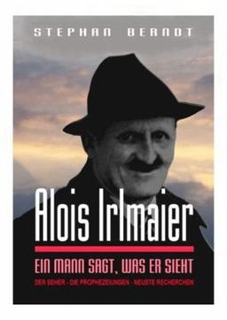 Alois Irlmaier: Ein Mann sagt, was er sieht