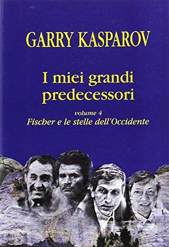 I miei grandi predecessori. Fischer e le stelle dell'Occidente (Vol. 4) (Biblioteca di scacchi)