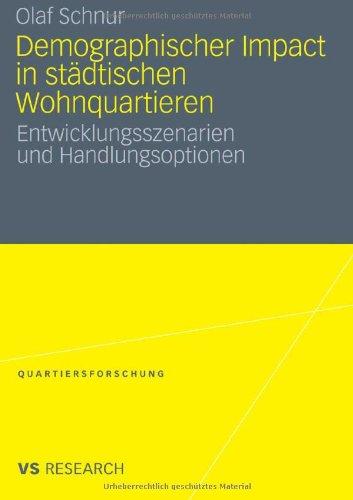 Demographischer Impact in städtischen Wohnquartieren: Entwicklungsszenarien und Handlungsoptionen (Quartiersforschung)