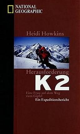 Herausforderung K 2 - Eine Frau auf dem Weg zum Gipfel - Ein Expeditionsbericht