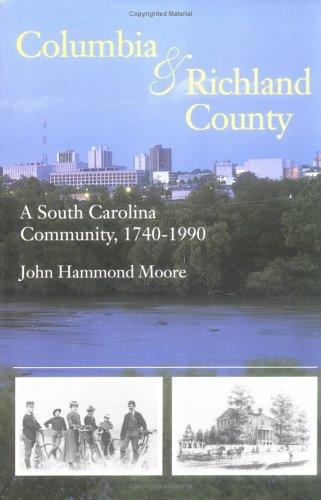 Columbia and Richland County: A South Carolina Community, 1740-1990 (Reference Guides to the State)