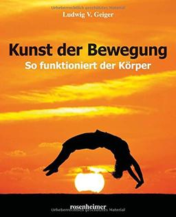 Kunst der Bewegung - So funktioniert der Körper