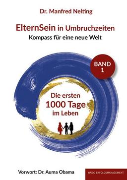 ElternSein in Umbruchzeiten Band 1: Die ersten 1000 Tage im Leben (ElternSein in Umbruchzeiten Band 1-3: Kompass für eine neue Welt)