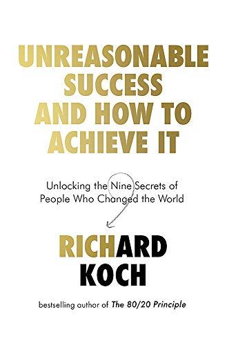 Unreasonable Success and How to Achieve It: Unlocking the Nine Secrets of People Who Changed the World