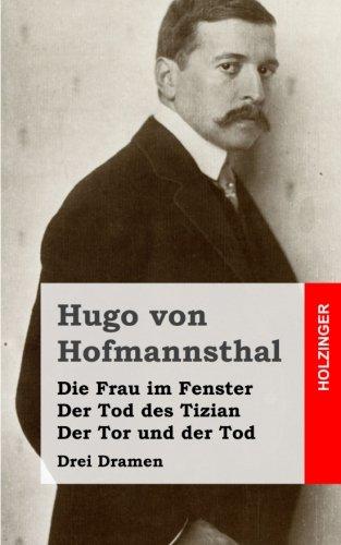 Die Frau im Fenster / Der Tod des Tizian / Der Tor und der Tod: Drei Dramen