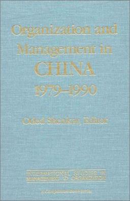 Shenkar, O: Organization and Management in China, 1979-90 (International Studies in Management and Organization : A Companion Book Series)