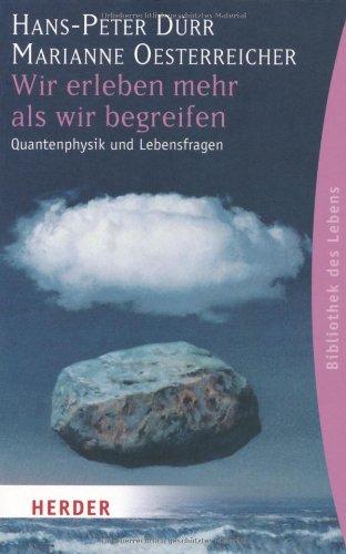 Wir erleben mehr als wir begreifen: Quantenphysik und Lebensfragen (HERDER spektrum)