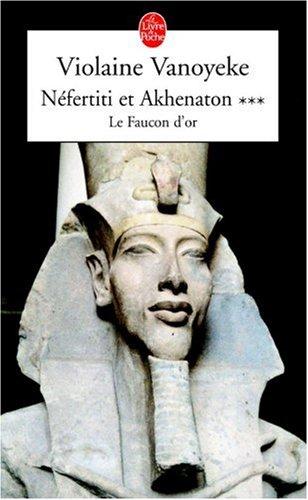 Néfertiti et Akhénaton. Vol. 3. Le faucon d'or