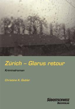 Zürich - Glarus retour: Kriminalroman