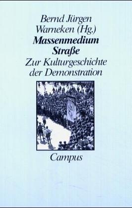 Massenmedium Straße: Zur Kulturgeschichte der Demonstration