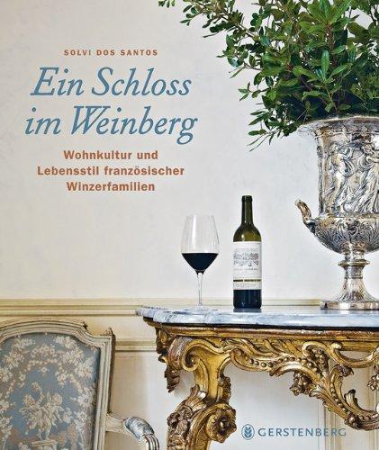 Ein Schloss im Weinberg. Wohnkultur und Lebensstil französischer Winzerfamilien