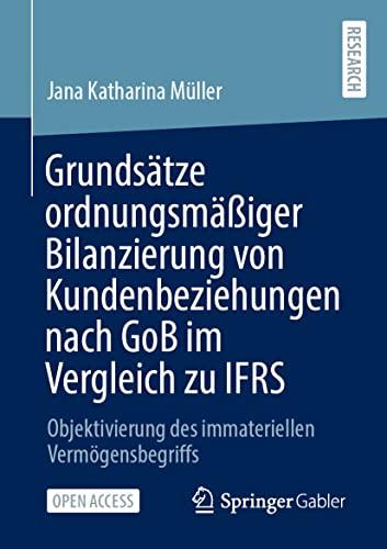 Grundsätze ordnungsmäßiger Bilanzierung von Kundenbeziehungen nach GoB im Vergleich zu IFRS: Objektivierung des immateriellen Vermögensbegriffs