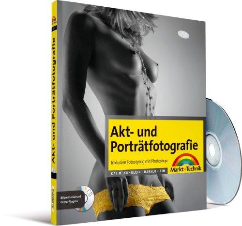 Akt- und Porträtfotografie - inklusive Fotostyling mit Photoshop (Digital fotografieren)