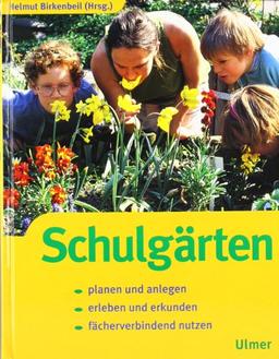 Schulgärten: Planen und anlegen. Erleben und erkunden. Fächerverbindend nutzen