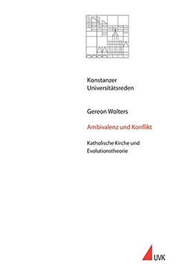 Ambivalenz und Konflikt: Katholische Kirche und Evolutionstheorie (Konstanzer Universitätsreden)