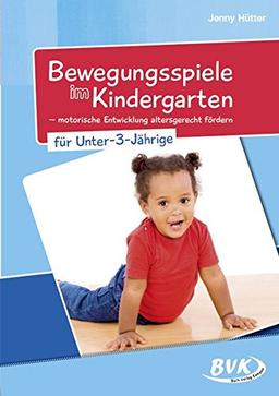 Bewegungsspiele im Kindergarten für Unter-3-Jährige: Motorische Entwicklung altersgerecht fördern