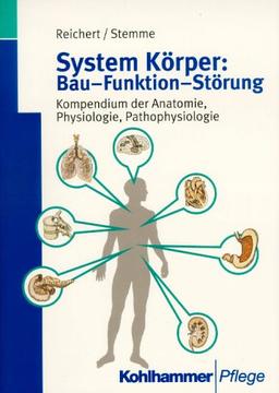 System Körper: Bau, Funktion, Störung. Kompendium der Anatomie, Physiologie, Pathophysiologie