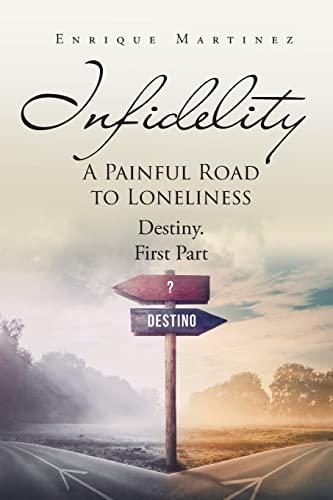 INFIDELITY: A PAINFUL ROAD TO LONELINESS: Destiny. First Part