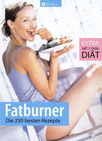 Fatburner. Die 250 besten Rezepte. Extra: Mit 7-Tage-Diät