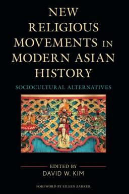 New Religious Movements in Modern Asian History: Sociocultural Alternatives (Ethnographies of Religion)