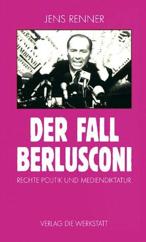 Der Fall Berlusconi. Rechte Politik und Mediendiktatur