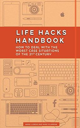 Life Hacks Handbook: How to Deal with the Worst Case Situations of the 21st Century