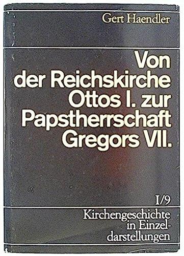 Kirchengeschichte in Einzeldarstellungen, 36 Bde., Bd.1/9, Von der Reichskirche Ottos I. zur Papstherrschaft Gregors VII.