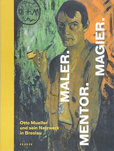 Maler. Mentor. Magier.: Otto Mueller und sein Netzwerk in Breslau (Deutsche Ausgabe)