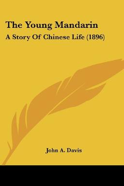 The Young Mandarin: A Story Of Chinese Life (1896)