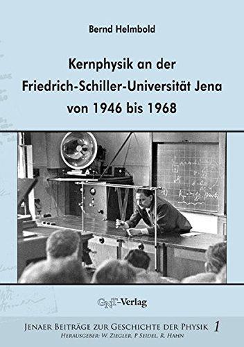 Kernphysik an der Friedrich-Schiller-Universität Jena von 1946 bis 1968 (Jenaer Beiträge zur Geschichte der Physik)