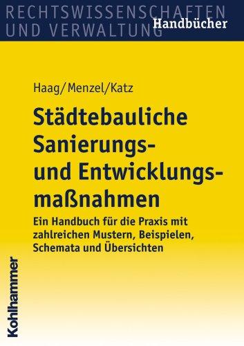 Städtebauliche Sanierungs- und Entwicklungsmassnahmen: Ein Handbuch für die Praxis mit zahlreichen Mustern, Beispielen, Schemata und Übersichten